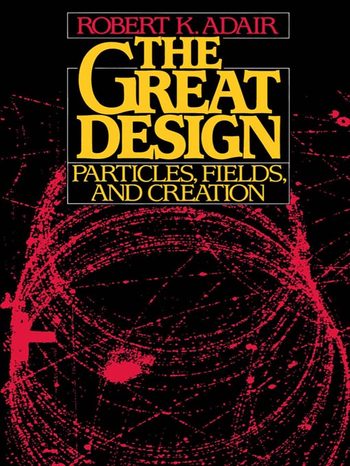 Title details for The Great Design by Robert K. Adair - Available